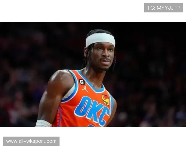 吉尔杰斯-亚历山大突破制造高效得分显著拉开与同位置得分手差距